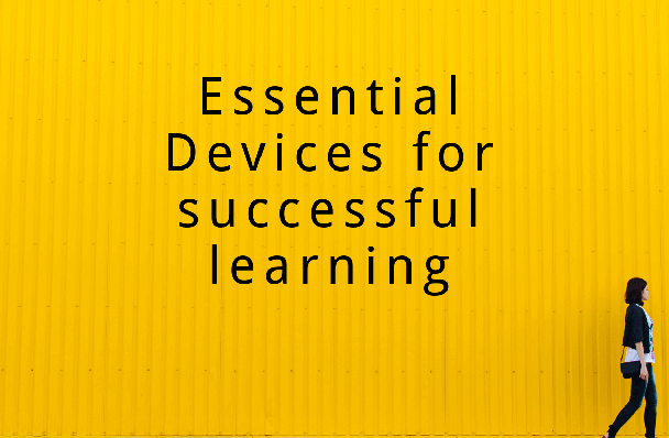 Essential Devices for successful learning
