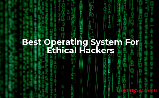 Best Operating Systems For Ethical Hackers