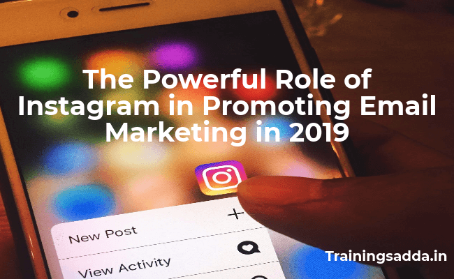 The Powerful Role of Instagram in Promoting Email Marketing in 2019