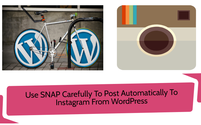 Use SNAP Carefully To Post Automatically To Instagram From WordPress