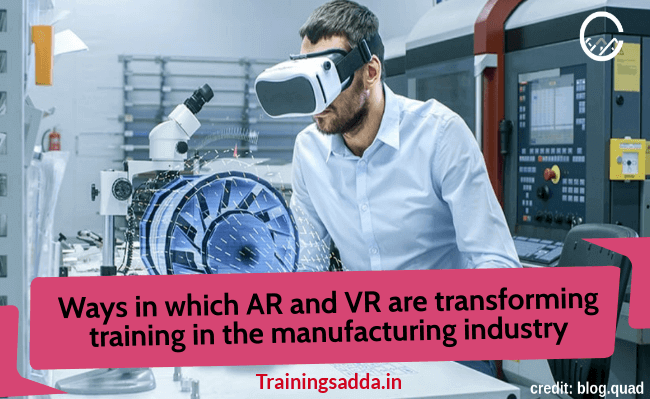 Ways in Which AR and VR Are Transforming Training in The Manufacturing Industry