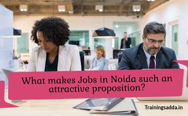 What Makes Jobs in Noida Such An Attractive Proposition?