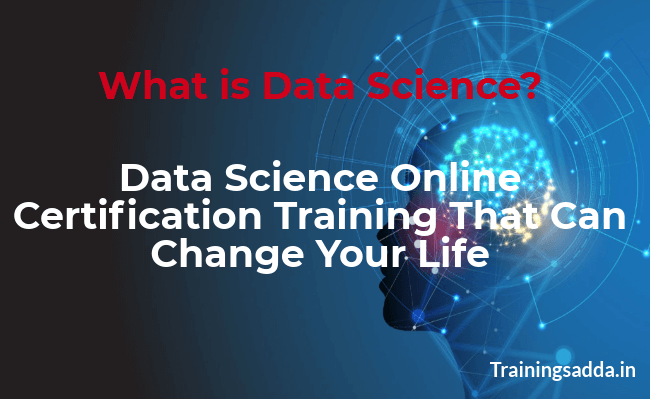 Data science online certification training that can change your life