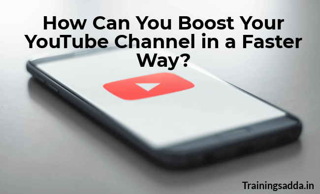 How Can You Boost Your YouTube Channel in a Faster Way?