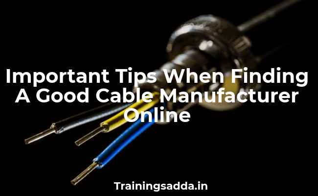 Important Tips When finding a Good Cable Manufacturer Online