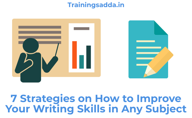 7 Strategies on How to Improve Your Writing Skills in Any Subject