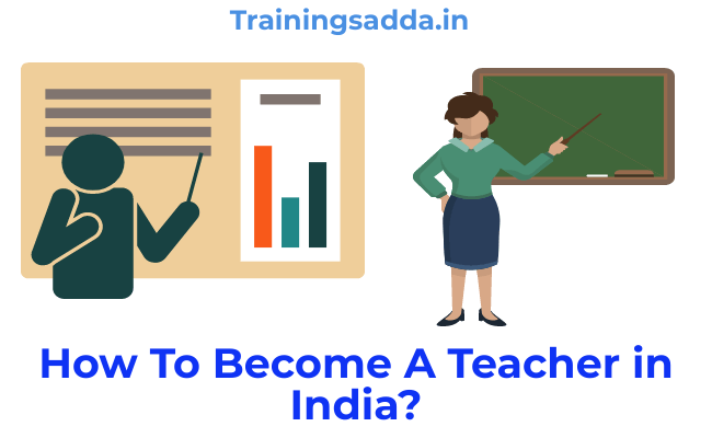 How To Become A Teacher In India?