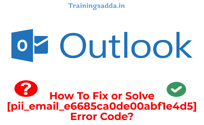How To Fix [pii_email_e6685ca0de00abf1e4d5] Error Code