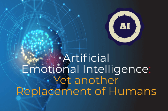 Artificial Emotional Intelligence: Yet another Replacement of Humans