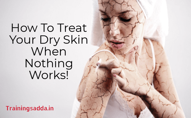 how to treat your dry skin