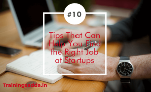 10 Tips That Can Help You Find the Right Job at Startups