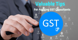5 Valuable Tips For Aspiring GST Consultants