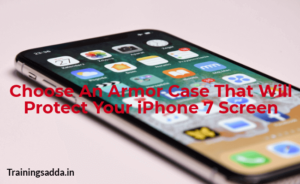 Choose An Armor Case That Will Protect iPhone 7 Screen