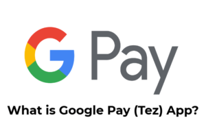 What is Google Pay or TEZ App and How To Use It?
