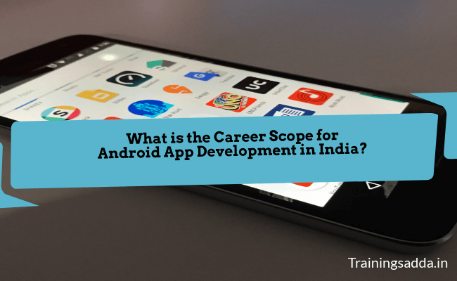 Career Scope for Android App Development in India