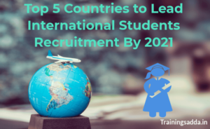 Top 5 Countries To Lead International Students Recruitment By 2021