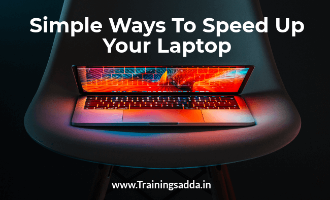 Simple Ways to Speed up Your Laptop