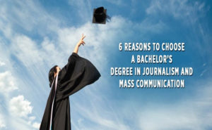 6 Reasons To Choose A Bachelor’s Degree in Journalism and Mass Communication
