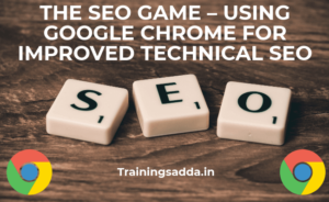 THE SEO GAME – USING GOOGLE CHROME FOR IMPROVED TECHNICAL SEO﻿