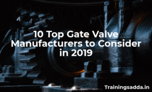 10 Top Gate Valve Manufacturers to Consider in 2019