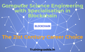Computer Science Engineering with Specialisation in Blockchain - The 21st Century Career Choice