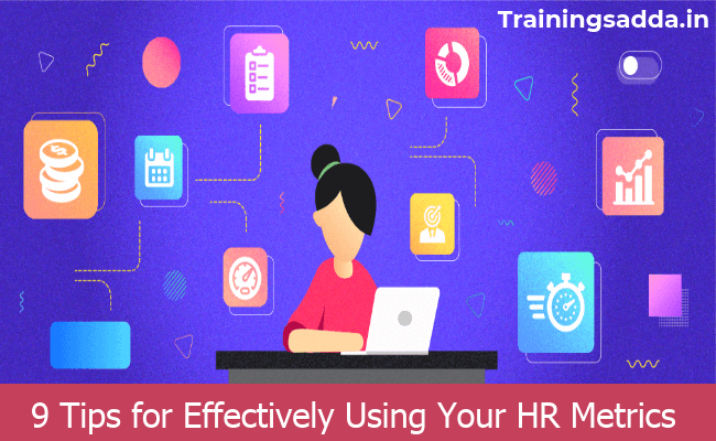 9 Tips for Effectively Using Your HR Metrics