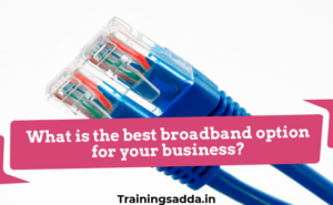 What is the best broadband option for your business?