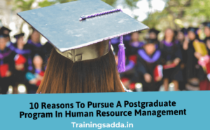 10 Reasons To Pursue A Postgraduate Program In Human Resource Management