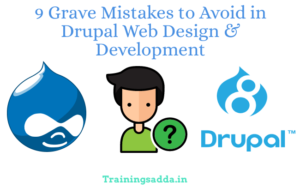9 Grave Mistakes to Avoid in Drupal Web Design & Development