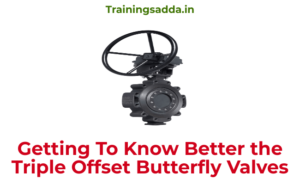 Getting To Know Better the Triple Offset Butterfly Valves