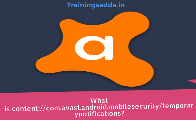 What is content://com.avast.android.mobilesecurity/temporaryNotifications?