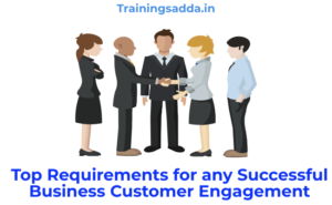 Top Requirements for any Successful Business Customer Engagement