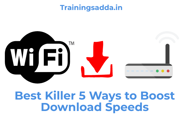 Best Killer 5 Ways to Boost Download Speeds