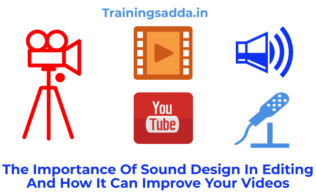 The Importance Of Sound Design In Editing And How It Can Improve Your Videos