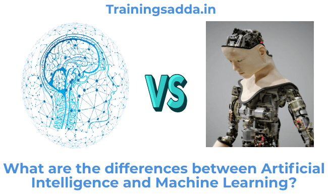 What are the differences between Artificial Intelligence and Machine Learning?