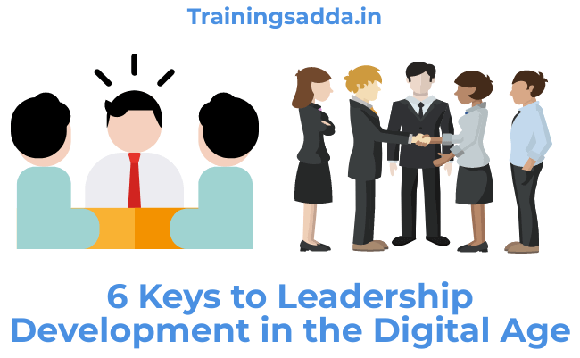 6 Keys to Leadership Development in the Digital Age