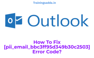 How To Fix or solve the [pii_email_bbc3ff95d349b30c2503] Error Code?