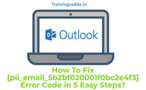 How To Fix [pii_email_5b2bf020001f0bc2e4f3] Error Code in 5 Easy Steps?
