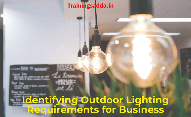 Identifying Outdoor Lighting Requirements For Business