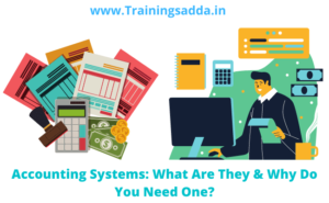 Accounting Systems: What Are They & Why Do You Need One