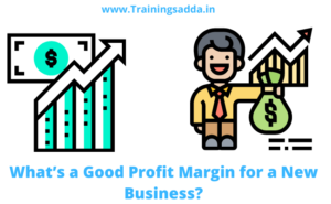 What’s a Good Profit Margin for a New Business?