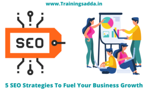 5 SEO Strategies To Fuel Your Business Growth