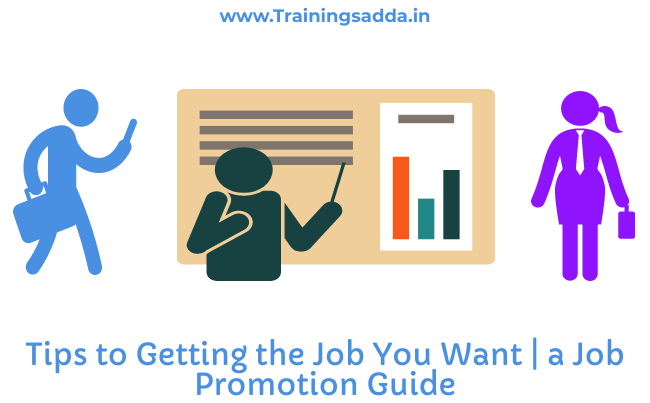 Tips to Getting the Job You Want | A Job Promotion Guide