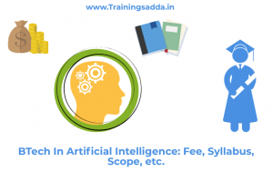BTech In Artificial Intelligence: Fee, Syllabus, Scope, etc