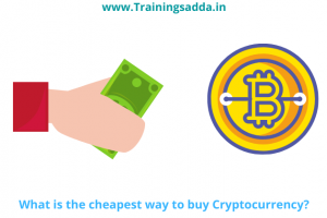 What is the cheapest way to buy Cryptocurrency?