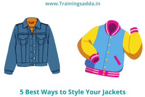 5 Best Ways to Style Your Jackets