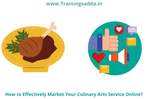 How to Effectively Market Your Culinary Arts Service Online?