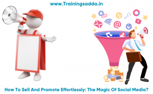 How To Sell And Promote Effortlessly: The Magic Of Social Media