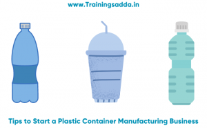 Tips to Start a Plastic Container Manufacturing Business