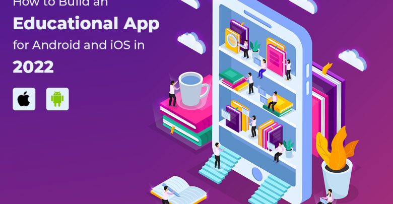 How to Build Educational Apps for Android and iOS in 2022